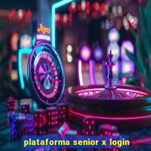 plataforma senior x login